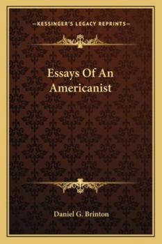 Essays of an Americanist. I. Ethnologic and Archaeologic. II. Mythology and Folk Lore. III. Graphic