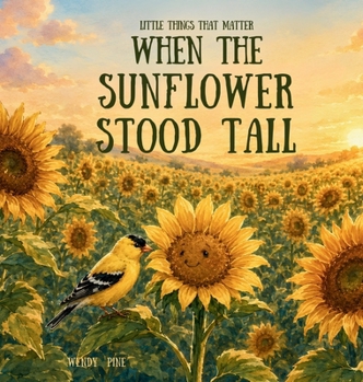 When the Sunflower Stood Tall : A Story about Finding the Courage to Bloom