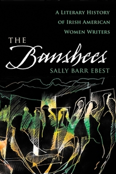 Hardcover The Banshees: A Literary History of Irish American Women Writers Book