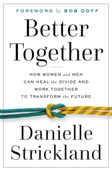 Paperback Better Together: How Women and Men Can Heal the Divide and Work Together to Transform the Future Book