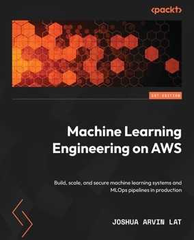 Paperback Machine Learning Engineering on AWS: Build, scale, and secure machine learning systems and MLOps pipelines in production Book