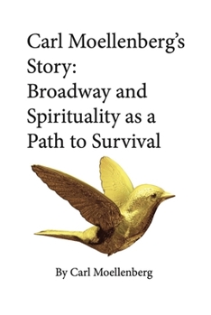 Hardcover Carl Moellenberg's Story: Broadway and Spirituality as a Path to Survival Book