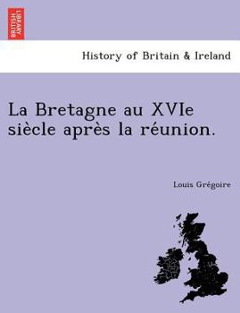 Paperback La Bretagne Au Xvie Sie Cle Apre S La Re Union. [French] Book