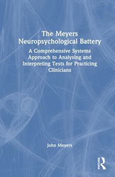 Hardcover The Meyers Neuropsychological Battery: A Comprehensive Systems Approach to Analysing and Interpreting Tests for Practicing Clinicians Book