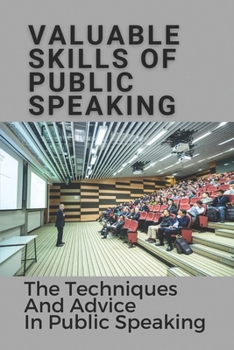 Paperback Valuable Skills Of Public Speaking: The Techniques And Advice In Public Speaking: Public Speaking Book