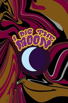 Paperback I Dig The Moon: All Purpose 6x9 Blank Lined Notebook Journal Way Better Than A Card Trendy Unique Gift Color Texture Psychedelic Book