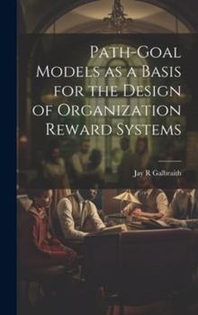Hardcover Path-goal Models as a Basis for the Design of Organization Reward Systems Book