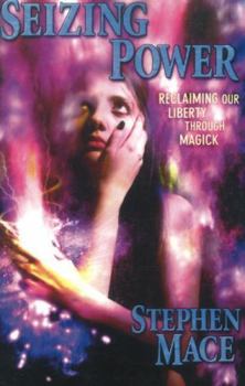 Paperback Seizing Power: Reclaiming Our Liberty Through Magick Book