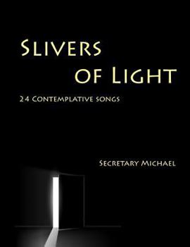 Paperback Slivers of Light: 24 Contemplative Songs Book