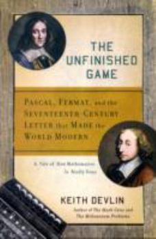 Hardcover The Unfinished Game: Pascal, Fermat, and the Seventeenth-Century Letter That Made the World Modern Book