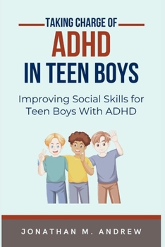 Paperback Taking Charge of ADHD in Teen Boys: Improving Social Skills for Teen Boys with ADHD Book