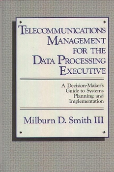 Hardcover Telecommunications Management for the Data Processing Executive: A Decision-Maker's Guide to Systems Planning and Implementation Book