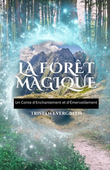 Paperback La Forêt Magique: Un Conte d'Enchantement et d'Émerveillement [French] Book