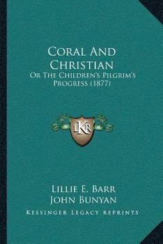 Paperback Coral And Christian: Or The Children's Pilgrim's Progress (1877) Book