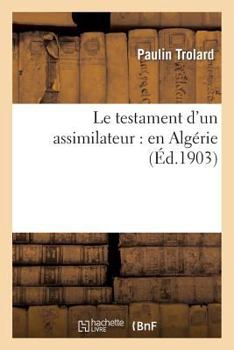 Paperback Le Testament d'Un Assimilateur: En Algérie [French] Book