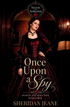 Once Upon a Spy - Book #3 of the Secrets and Seduction
