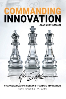 Paperback Commanding Innovation: Board Leadership in Strategic Change, ISO56001, and Data-Driven Innovation Management for Future-Proofing and Competit Book