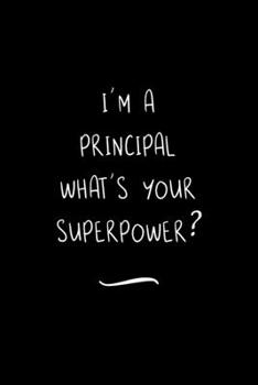 Paperback I'm a Principal What's your Superpower?: Funny Office Notebook/Journal For Women/Men/Coworkers/Boss/Business Woman/Funny office work desk humor/ Stres Book