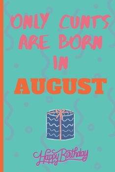 Only Cants Are Born In August: Lined Notebook /Journal 120 Pages 6" x 9". Funny / Huomer Birthday Quote. Birthday gift for a anyone close to you