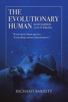 Paperback The Evolutionary Human: How Darwin Got It Wrong: It was never about species, It was always about consciousness Book