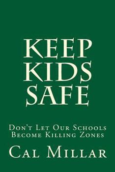 Paperback Keep Kids Safe: Don't Let Our Schools Become Killing Zones Book