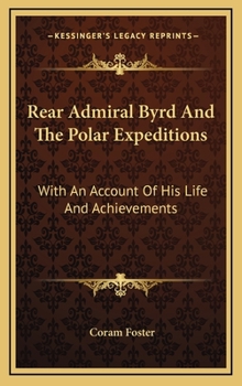 Hardcover Rear Admiral Byrd and the Polar Expeditions: With an Account of His Life and Achievements Book