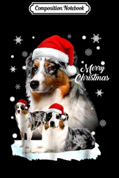Composition Notebook: Australian Shepherd Christmas Funny Xmas Gifts Journal/Notebook Blank Lined Ruled 6x9 100 Pages