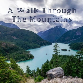 Paperback A Walk Through The Mountains: A Beautiful Picture Book for Seniors With Alzheimer's or Dementia. A Great Gift For an Elderly Parent, Grandparent or Book