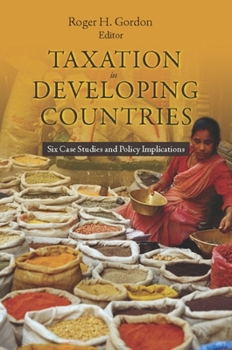 Taxation in Developing Countries: Six Case Studies and Policy Implications - Book  of the Initiative for Policy Dialogue at Columbia: Challenges in Development and Globalization