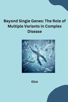 Paperback Beyond Single Genes: The Role of Multiple Variants in Complex Disease Book