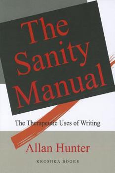 Paperback The Sanity Manual: The Therapeutic Uses of Writing Book