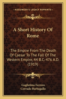 Paperback A Short History Of Rome: The Empire From The Death Of Caesar To The Fall Of The Western Empire, 44 B.C.-476 A.D. (1919) Book