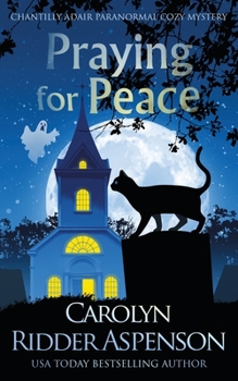 Praying for Peace - Book #3 of the Chantilly Adair Psychic Medium