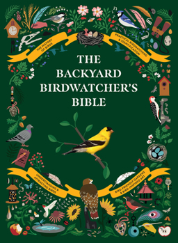 Hardcover The Backyard Birdwatcher's Bible: Birds, Behaviors, Habitats, Identification, Art & Other Home Crafts Book