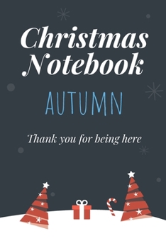 Christmas Notebook: Autumn - Thank you for being here - Beautiful Christmas Gift For Women Girlfriend Wife Mom Bride Fiancee Grandma Granddaughter Loved Ones