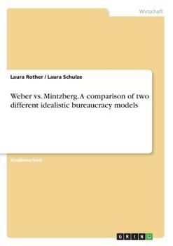 Paperback Weber vs. Mintzberg. A comparison of two different idealistic bureaucracy models [German] Book