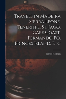 Paperback Travels in Madeira Sierra Leone, Teneriffe, St. Jago, Cape Coast, Fernando Po, Princes Island, Etc Book