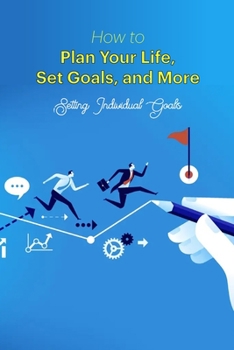 Paperback How to Plan Your Life, Set Goals, and More: Setting Individual Goals: Individual Goal-Setting Book