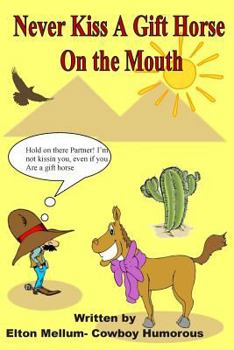 Never Kiss a Gift Horse On The Mouth: Laugh Yourself Happy