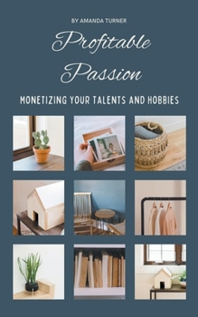 Paperback Profitable Passion: Monetizing Your Talents and Hobbies Book