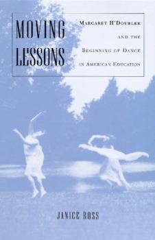 Hardcover Moving Lessons: Margaret H'Doubler and the Beginning of Dance in American Education Book
