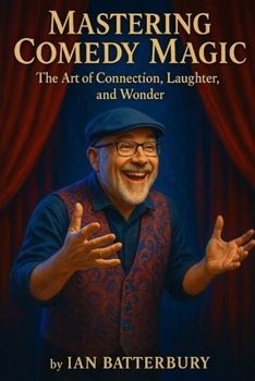 Paperback Mastering Comedy Magic: The Art of Connection, Laughter, and Wonder Book