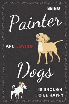 Paperback Painter & Dogs Notebook: Funny Gifts Ideas for Men on Birthday Retirement or Christmas - Humorous Lined Journal to Writing Book