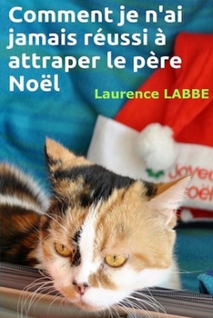 Paperback Comment je n'ai jamais réussi à attraper le père Noël [French] Book