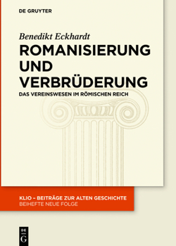 Romanisierung und Verbrüderung: Das Vereinswesen im römischen Reich (Klio / Beihefte. Neue Folge) (German Edition)