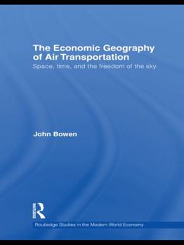 Hardcover The Economic Geography of Air Transportation: Space, Time, and the Freedom of the Sky Book