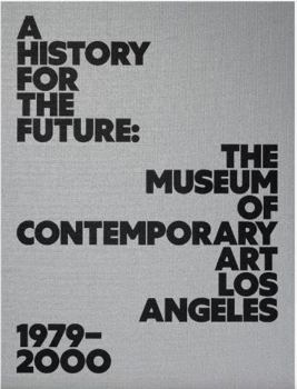 History for the Future : The Museum of Contemporary Art 1979-2000