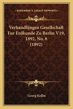 Paperback Verhandlijngen Gesellschaft Fur Erdkunde Zu Berlin V19, 1892, No. 8 (1892) [German] Book