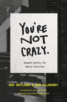 Paperback You're Not Crazy: Gospel Sanity for Weary Churches Book