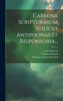 Hardcover Carmina Scripturarum Scilicet Antiphonas Et Responsoria... [Latin] Book
